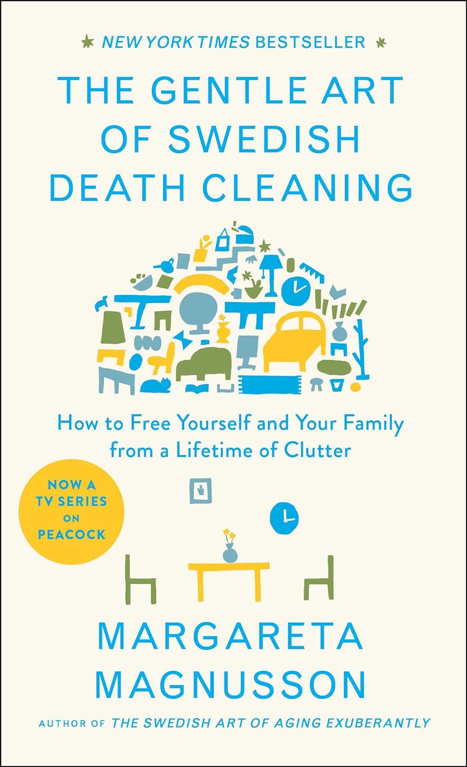 The Gentle Art of Swedish Death Cleaning: How to Free Yourself and Your Family from a Lifetime of Clutter.